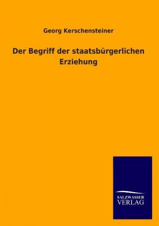 Kniha Der Begriff der staatsbürgerlichen Erziehung Georg Kerschensteiner