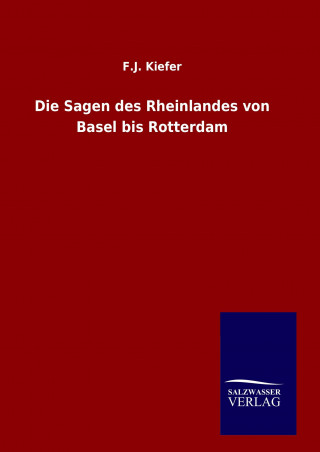 Książka Die Sagen des Rheinlandes von Basel bis Rotterdam F. J. Kiefer