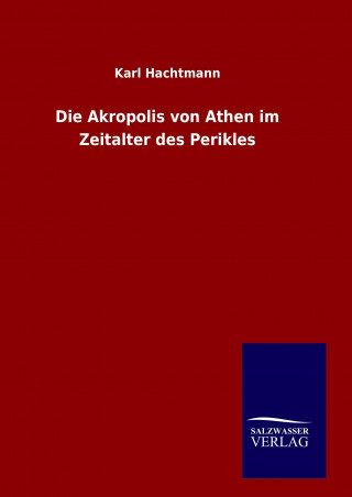 Carte Die Akropolis von Athen im Zeitalter des Perikles Karl Hachtmann