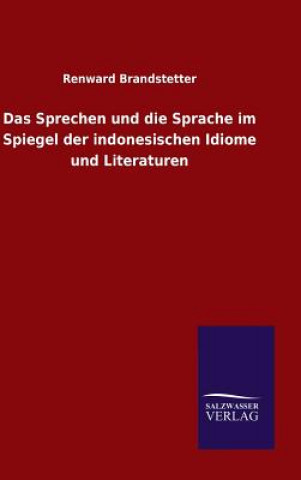 Knjiga Sprechen und die Sprache im Spiegel der indonesischen Idiome und Literaturen Renward Brandstetter