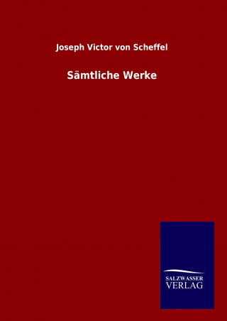 Könyv Sämtliche Werke Joseph Victor von Scheffel