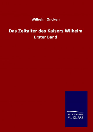 Knjiga Das Zeitalter des Kaisers Wilhelm Wilhelm Oncken