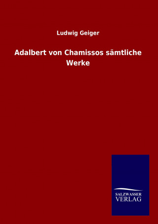 Kniha Adalbert von Chamissos sämtliche Werke Ludwig Geiger