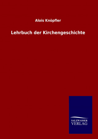 Könyv Lehrbuch der Kirchengeschichte Alois Knöpfler