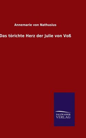 Kniha Das toerichte Herz der Julie von Voss Annemarie von Nathusius