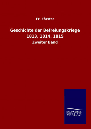 Buch Geschichte der Befreiungskriege 1813, 1814, 1815 Fr. Förster