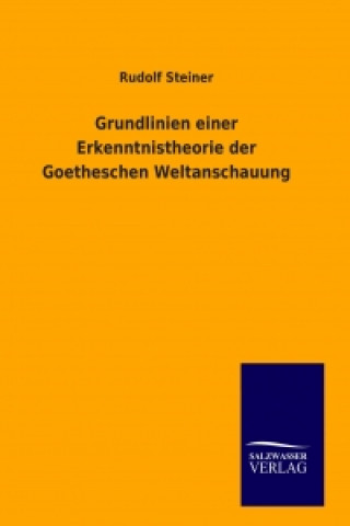 Carte Grundlinien einer Erkenntnistheorie der Goetheschen Weltanschauung Rudolf Steiner