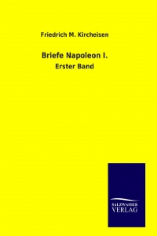 Könyv Briefe Napoleon I. Friedrich M. Kircheisen