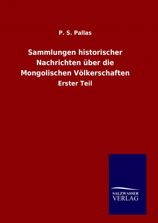Könyv Sammlungen historischer Nachrichten über die Mongolischen Völkerschaften P. S. Pallas