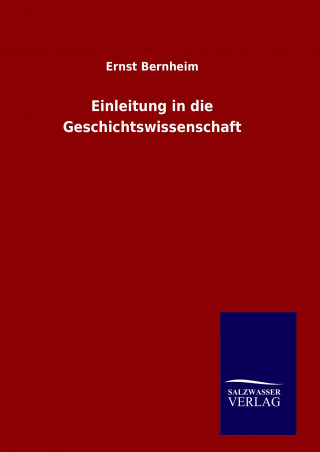 Könyv Einleitung in die Geschichtswissenschaft Ernst Bernheim