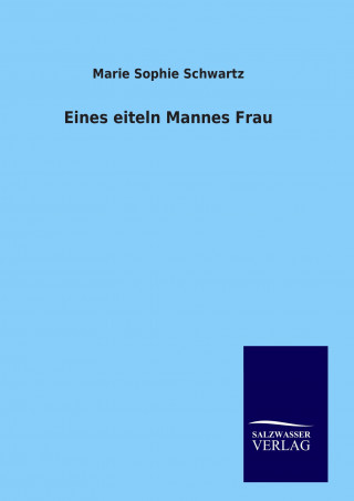 Kniha Eines eiteln Mannes Frau Marie Sophie Schwartz