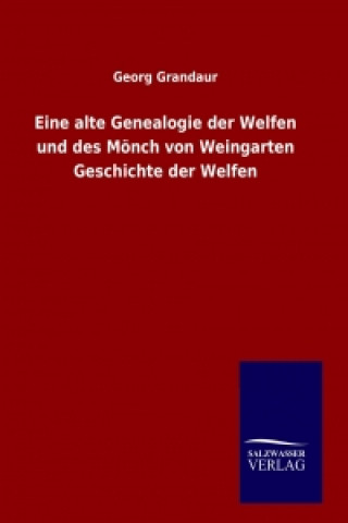 Book Eine alte Genealogie der Welfen und des Mönch von Weingarten Geschichte der Welfen Georg Grandaur