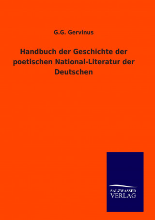 Könyv Handbuch der Geschichte der poetischen National-Literatur der Deutschen G. G. Gervinus