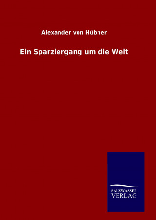 Kniha Ein Sparziergang um die Welt Alexander von Hübner