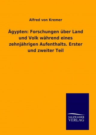 Kniha Ägypten: Forschungen über Land und Volk während eines zehnjährigen Aufenthalts. Erster und zweiter Teil Alfred von Kremer