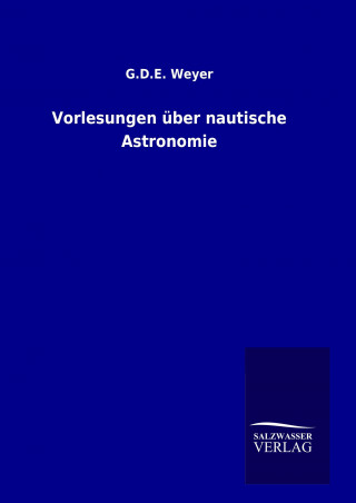 Könyv Vorlesungen über nautische Astronomie G. D. E. Weyer