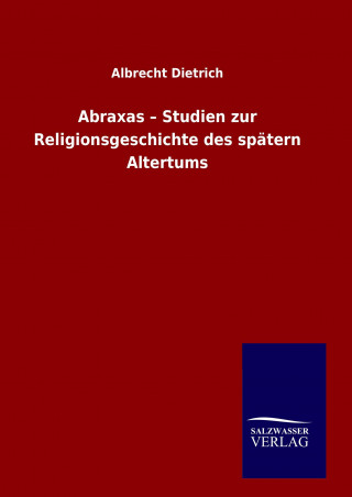 Kniha Abraxas - Studien zur Religionsgeschichte des spätern Altertums Albrecht Dietrich