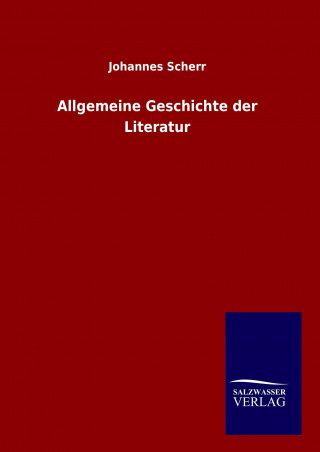 Kniha Allgemeine Geschichte der Literatur Johannes Scherr