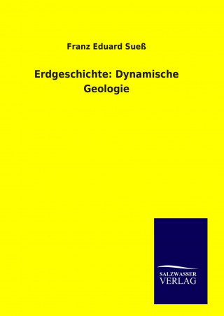 Könyv Erdgeschichte: Dynamische Geologie Franz Eduard Sueß