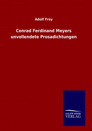 Książka Conrad Ferdinand Meyers unvollendete Prosadichtungen Adolf Frey