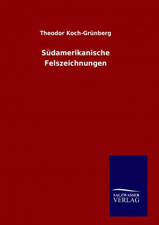 Книга Südamerikanische Felszeichnungen Theodor Koch-Grünberg