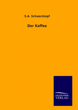 Könyv Der Kaffee S. A. Schwarzkopf