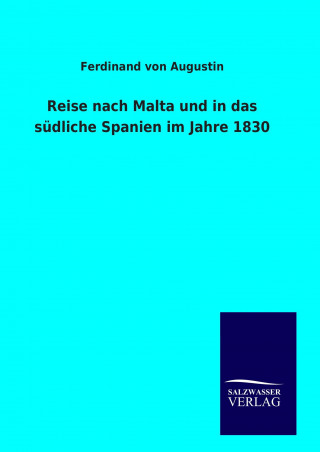 Kniha Reise nach Malta und in das südliche Spanien im Jahre 1830 Ferdinand von Augustin