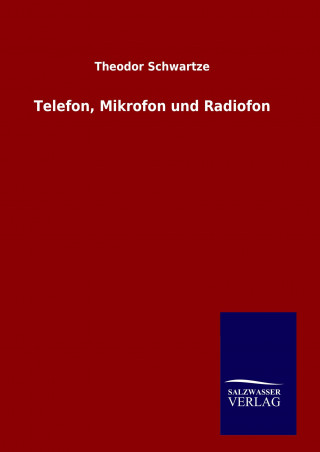 Książka Telefon, Mikrofon und Radiofon Theodor Schwartze