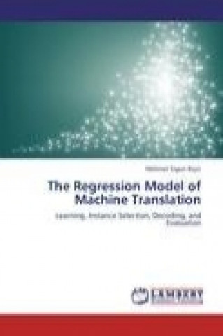 Knjiga The Regression Model of Machine Translation Mehmet Ergun Biçici