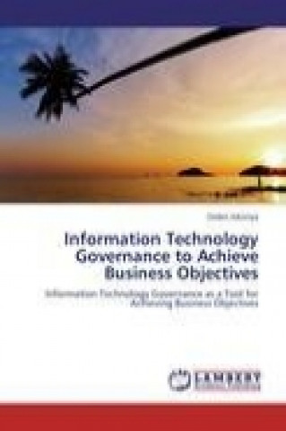 Carte Information Technology Governance to Achieve Business Objectives Osden Jokonya