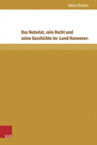 Carte Das Notariat, sein Recht und seine Geschichte im >Land Hannover< Tobias Roeder