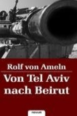 Kniha Von Tel Aviv nach Beirut Rolf von Ameln