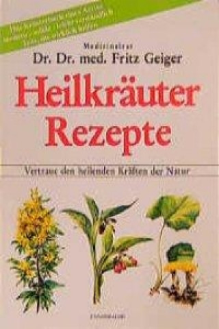 Kniha Heilkräuter Rezepte Fritz Geiger