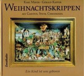 Kniha Weihnachtskrippen aus Garsten, Steyr, Christkindl Karl Mayer
