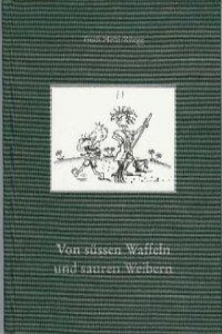 Książka Von süssen Waffeln und sauren Weibern Trudi Hefti-Rüegg