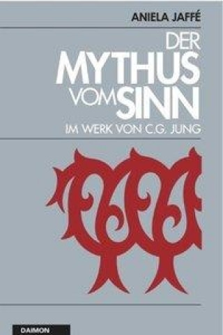 Könyv Der Mythos vom Sinn im Werk von C.G. Jung Aniela Jaffé
