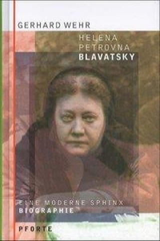 Könyv Helena Petrovna Blavatsky Gerhard Wehr