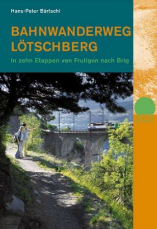 Kniha Bahnwanderweg Lötschberg Hans-Peter Bärtschi