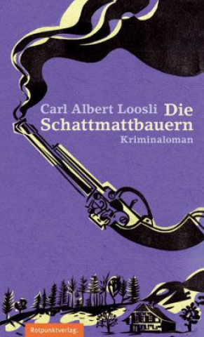 Kniha Die Schattmattbauern Carl Albert Loosli