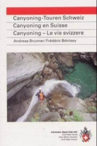 Kniha SAC Canyoning-Touren der Schweiz Andreas Brunner