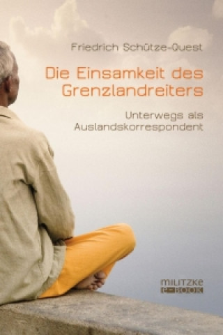 Kniha Die Einsamkeit des Grenzlandreiters Friedrich Schütze-Quest