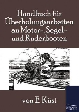 Книга Handbuch fur UEberholungsarbeiten an Motor-, Segel- und Ruderbooten E. Küst