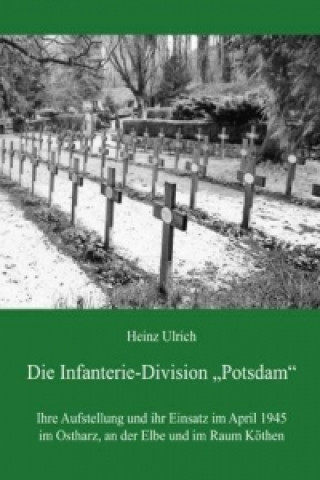Kniha Die Infanterie-Division "Potsdam" Heinz Ulrich
