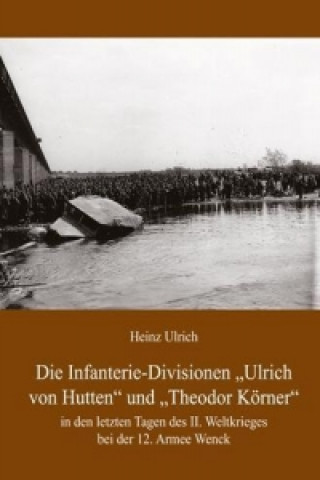 Carte Die Infanterie-Divisionen »Ulrich von Hutten« und »Theodor Körner« Heinz Ulrich