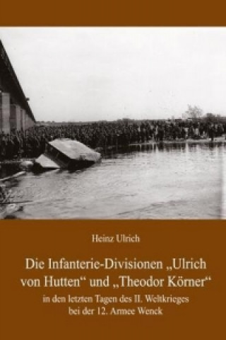 Kniha Die Infanterie-Divisionen »Ulrich von Hutten« und »Theodor Körner« Heinz Ulrich