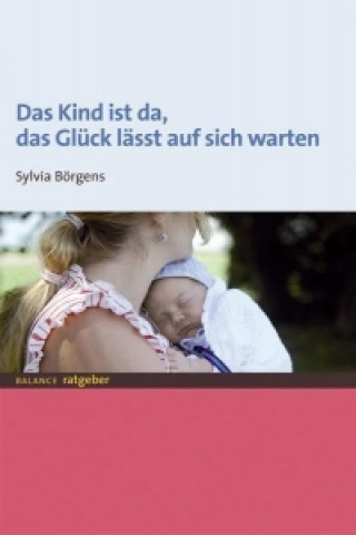 Könyv Das Kind ist da, das Glück lässt auf sich warten Sylvia Börgens