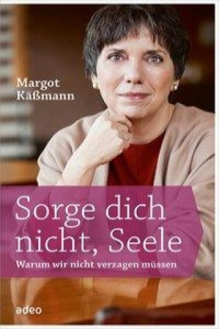 Kniha Sorge dich nicht, Seele Margot Käßmann