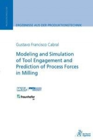 Knjiga Modeling and Simulation of Tool Engagement and Prediction of Process Forces in Milling Gustavo Francisco Cabral