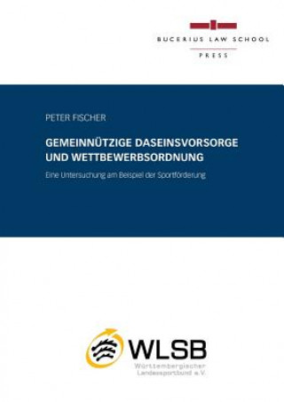 Kniha Gemeinn tzige Daseinsvorsorge Und Wettbewerbsordnung Peter Fischer