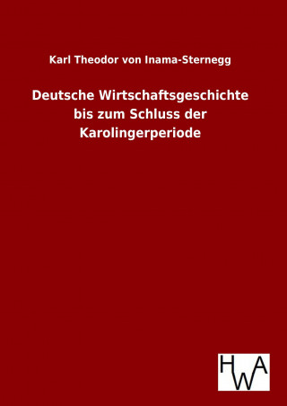 Kniha Deutsche Wirtschaftsgeschichte bis zum Schluss der Karolingerperiode Karl Theodor von Inama-Sternegg